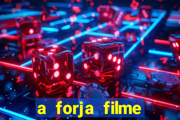 a forja filme completo dublado topflix